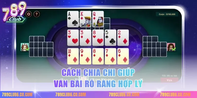 Cách chia chi giúp ván bài rõ ràng hợp lý