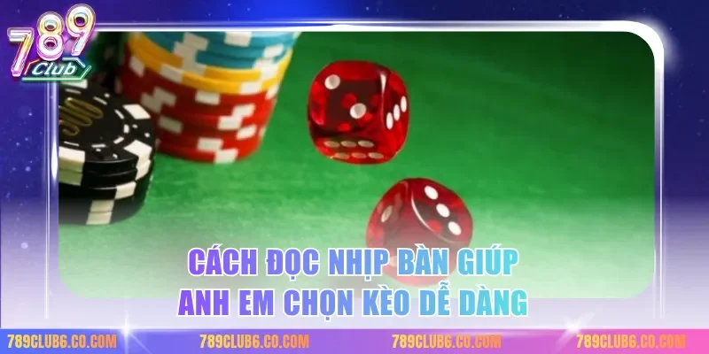 Cách đọc nhịp bàn giúp anh em chọn kèo dễ dàng