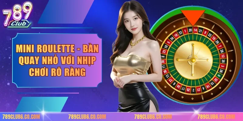 Mini Roulette - Bàn Quay Nhỏ Với Nhịp Chơi Rõ Ràng